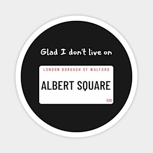 Glad I don't live on Albert Square Magnet